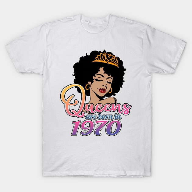 Queens Are Born In 1970, Afro - African American, Black Melanin Lady, Birthday Gift Idea For Women T-Shirt by Art Like Wow Designs